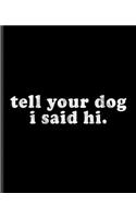 tell your dog i said hi.