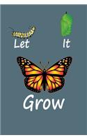 Let It Grow: 6x9 150 Page Journal-style Notebook for Monarch Butterfly lovers, butterfly gardeners, and those who love Entomology and Lepidopterology.