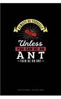 Always Be Yourself Unless You Can Be An Ant Then Be An Ant: Dual Notebook - Dotted & Lined(352 Dual Notebook - Dotted & Lined)