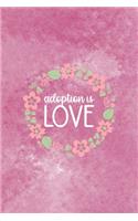 Adoption Is Love: Adoption Journal Composition Blank Lined Diary Notepad 120 Pages Paperback