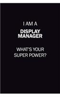 I Am A Display Manager, What's Your Super Power?: 6X9 120 pages Career Notebook Unlined Writing Journal