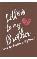 Letters to My Brother From the Bottom of My Heart: Brown Lined Journal Perfect For Letter Writing - 6x9 in. 120 Blank Pages