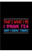 That's What I Do I Drink Tea And I know Things