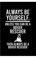 Always Be Yourself.Unless You Can Be Boxer Rescuer Then Always Be a Boxer Rescuer: Cute Boxer College Ruled Notebook, Great Accessories & Gift Idea for Boxer Owner & Lover.College Ruled Notebook With An Inspirational Quote.