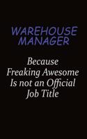 Warehouse Manager Because Freaking Awesome Is Not An Official Job Title: Career journal, notebook and writing journal for encouraging men, women and kids. A framework for building your career.