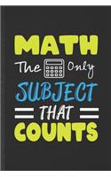 Math the Only Subject That Counts: Blank Funny Math Lined Notebook/ Journal For Teacher Math Lover Geek, Inspirational Saying Unique Special Birthday Gift Idea Personal 6x9 110 Pages