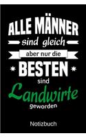 Alle Männer sind gleich aber nur die besten sind Landwirte geworden: A5 Notizbuch - Liniert 120 Seiten - Geschenk/Geschenkidee zum Geburtstag - Weihnachten - Ostern - Vatertag - Muttertag - Namenstag