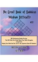 The Great Book of Sudokus - Medium Difficulty #22: 100 Challenging Sudoku Puzzles That Will Help You Forget About Your Daily Struggles (Large Print, Unplug Your Mind And Get Lost In The Japanese Game