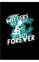 When welders do it it lasts forever