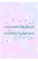 A Little More Kindness A Little Less Judgement