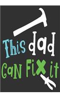 This dad can fix it: gift for dad: Great Journal or Planner a good gift for dad, Elegant notebook surprise birthday gift for a dad 100 pages 7 x 10 (Christmas gift for d