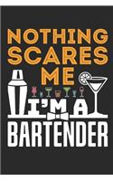 Nothing Scares Me I'm A Bartender