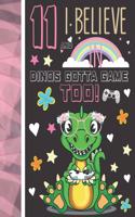 11 And I Believe In Dinos Gotta Game Too!: Dinosaur Gifts For Girls Age 11 Years Old - Dino Playing Video Games College Ruled Writing School Notebook To Take Classroom Teachers Notes