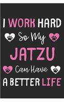 I Work Hard So My Jatzu Can Have A Better Life: Lined Journal, 120 Pages, 6 x 9, Jatzu Dog Gift Idea, Black Matte Finish (I Work Hard So My Jatzu Can Have A Better Life Journal)