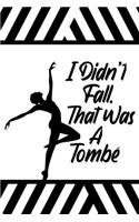 I didn't Fall That was a Tombé Notebook