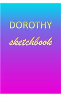 Dorothy: Sketchbook - Blank Imaginative Sketch Book Paper - Pink Blue Gold Custom Letter D Personalized Cover - Teach & Practice Drawing for Experienced & As