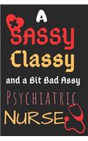 A Sassy Classy and a Bit Bad Assy Psychiatric Nurse: Perfect Gag Gift (100 Pages, Blank Notebook, 6 x 9) (Cool Notebooks) Paperback