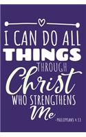 I Can Do All Things Through Christ Who Strengthens Me - Philippians: Blank Lined Notebook: Bible Scripture Christian Journals Gift 6x9 - 110 Blank Pages - Plain White Paper - Soft Cover Book