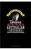 Always Be Yourself Unless You Can Be An Australian Shepherd Then Be An Australian Shepherd: Blood Pressure Log Book(358 Blood Pressure Log Book)