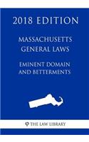 Massachusetts General Laws - Eminent Domain and Betterments (2018 Edition)