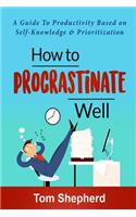 How to Procrastinate Well