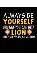 Always Be Yourself Unless You Can Be A Lion Then Always Be A Lion: Composition Notebook Wide Ruled