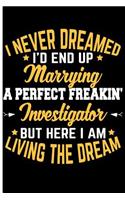 I Never Dreamed I'd End Up Marrying a Perfect Freakin' Investigator But