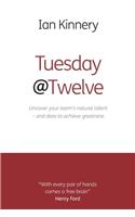 Tuesday @ Twelve: Uncover Your Team's Natural Talent - and Dare to Achieve Greatness