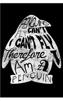 Penguins Can't Fly I Can't Fly Therefore I Am a Penguin: Blank Lined Journal to Write in - Ruled Writing Notebook