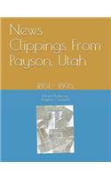 News Clippings From Payson, Utah: 1851 - 1896(Northern Utah News Clippings from the Past Books.)