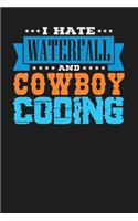 I Hate Waterfall and Cowboy Coding: Dark Gray, Orange & Blue Design, Blank College Ruled Line Paper Journal Notebook for Project Managers and Their Families. (Agile and Scrum 6 x 9 inc