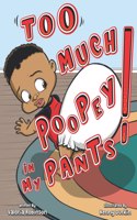 Too Much Poopey In My Pants!