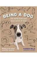 Being a Dog: The World from Your Dog's Point of View