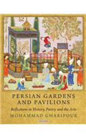 Persian Gardens and Pavilions: Reflections in History, Poetry and the Arts