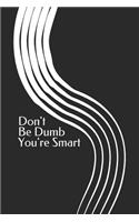 Don't Be Dumb You're Smart