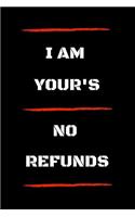 I Am Yours No Refunds: Funny Writing 120 Pages Notebook Journal - Small Lined (6 X 9 )