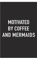 Motivated by Coffee and Mermaids: A 6x9 Inch Matte Softcover Journal Notebook with 120 Blank Lined Pages and a Funny Caffeine Fueled Cover Slogan