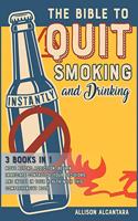 The Bible to Quit Smoking and Drinking Instantly [3 Books in 1]: Move Beyond Addiction, Regain Immediate Control of Your Decisions, and Invest in Your Health with this Comprehensive Book