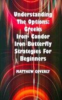 Understanding The Options Greeks Iron- Condor Iron -Butterfly Strategies For Beginners