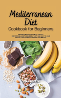 Mediterranean Diet Cookbook for Beginners: Prepare unique dishes with the best Mediterranean diet cookbook. Tasty and easy-to-make weight loss dishes to prepare in 30 minutes.