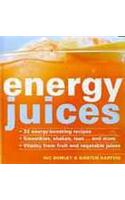 Energy Juices: 32 Energy-boosting Recipes Smoothies, Shakes, Teas...... and More Vitality from Fruit and Vegetable Juices