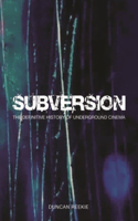 Subversion – The Definitive History of Underground  Cinema