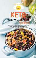 Keto Slow Cooker Cookbook: Delicious Low carb recipes to enjoy while burning fat. Get the most out of your keto diet.