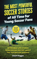 Soccer Books for Kids 8-12: The Most Powerful Soccer Stories of All Time for Young Soccer Fans: Incredible Life Stories from Soccer History About The Top Soccer Legends (Next L