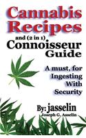 Cannabis Recipes and (2 in 1) Connoisseurs' Guide: Essential information to safely consume