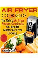 Air Fryer Cookbook: The Only Two Air Fryer Recipes Cookbooks You Need to Master Air Fryer Cooking