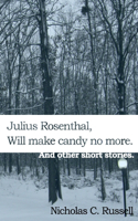 Julius Rosenthal will make candy no more.