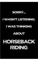 Sorry I Wasn't Listening. I Was Thinking About Horseback Riding