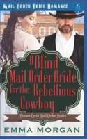 A Blind Mail Order Bride for the Rebellious Cowboy: (2 Benson Creek Mail Order Brides)
