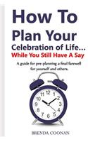 How to Plan Your Celebration of Life ...While You Still Have a Say
